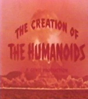 Creation Of The Humanoids
