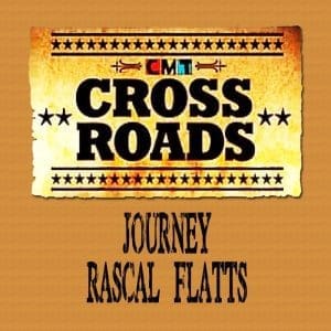 Journey and Rascal Flatts CMT: CROSSROADS